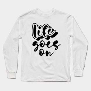 Life Goes On Long Sleeve T-Shirt